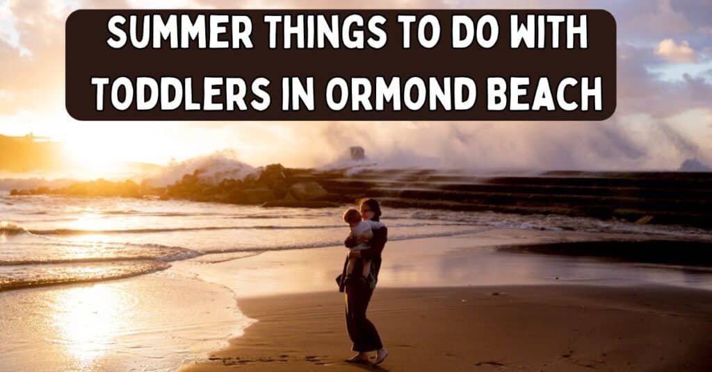 Summer Things to Do with Toddlers in Ormond Beach