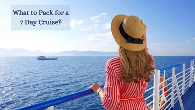 What to Pack for a 7 Day Cruise