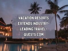 Vacation Resorts Extends Industry-leading Travel-quests.com Vacation Resorts Extends Industry-leading Travel-quests.com
