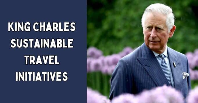 King Charles Sustainable Travel Initiatives King Charles Sustainable Travel Initiatives