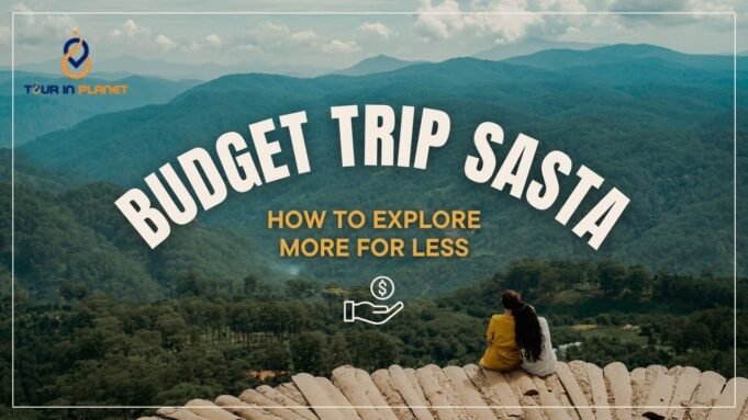 Budget Trip Sasta