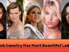 Which Country Has Most Beautiful Ladies in the World? Which Country Has Most Beautiful Ladies