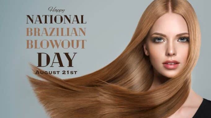 National Brazilian Blowout Day National Brazilian Blowout Day