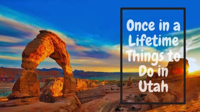 Once in a Lifetime Things to Do in Utah Once in a Lifetime Things to Do in Utah