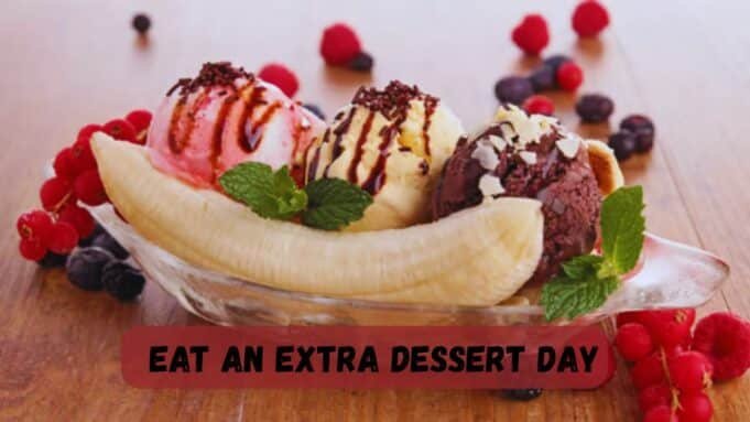 Eat an Extra Dessert Day