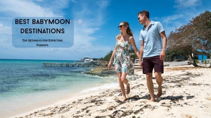 Best Babymoon Destinations