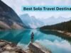 Best Solo Travel Destinations: Where to Go and Why It Matters Best Solo Travel Destinations