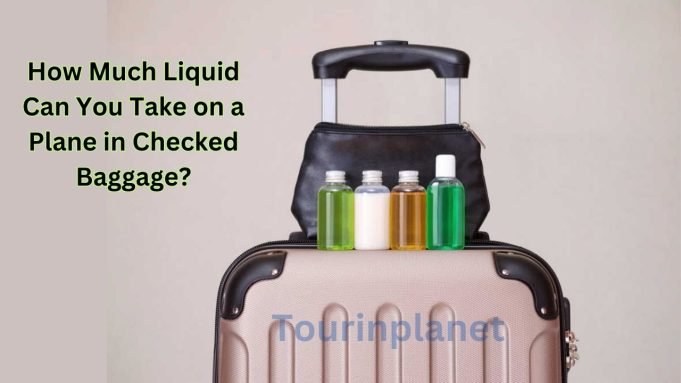 How Much Liquid Can You Take on a Plane in Checked Baggage
