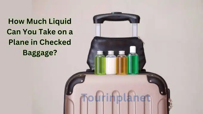 How Much Liquid Can You Take on a Plane in Checked Baggage?
