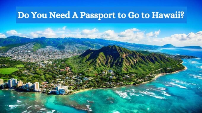 Do You Need A Passport to Go to Hawaii