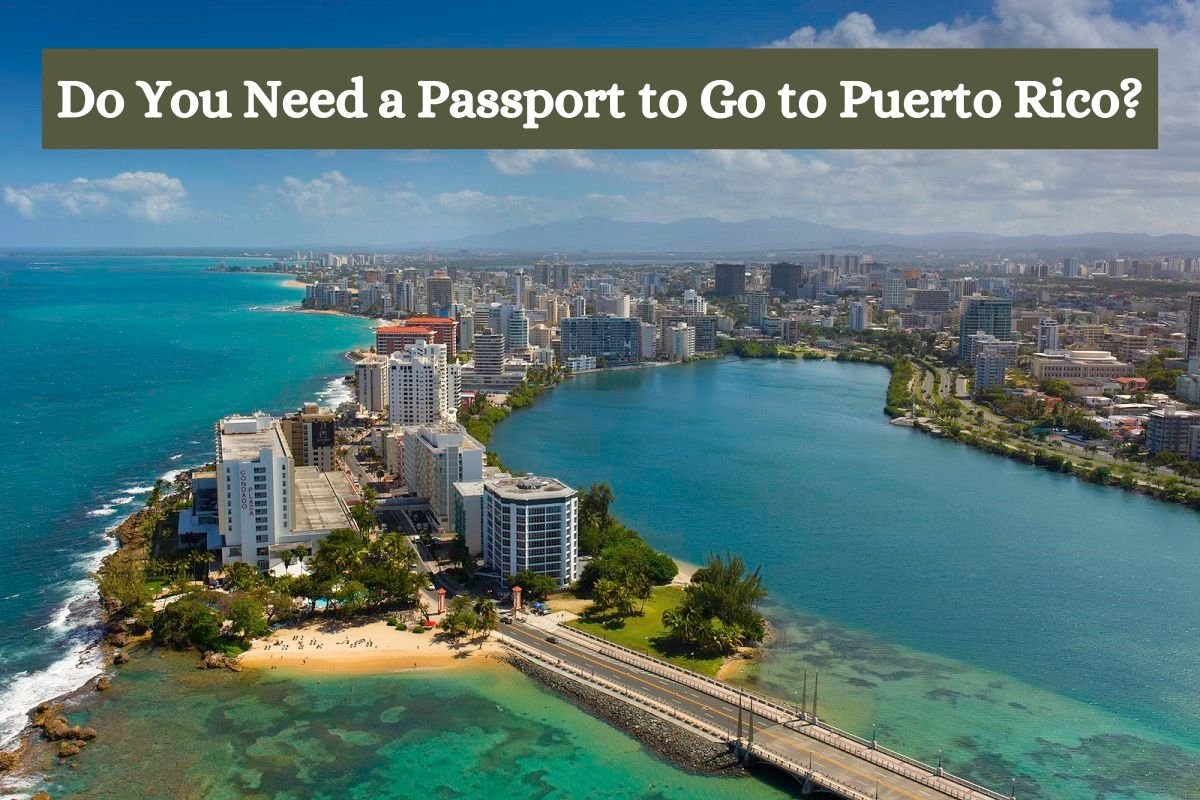 Do You Need A Passport To Go To Puerto Rico 