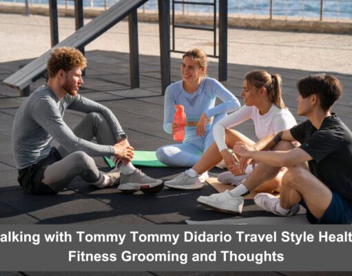 Talking with Tommy Tommy Didario Travel Style Health Fitness Grooming and Thoughts Talking with Tommy Tommy Didario Travel Style Health Fitness Grooming and Thoughts