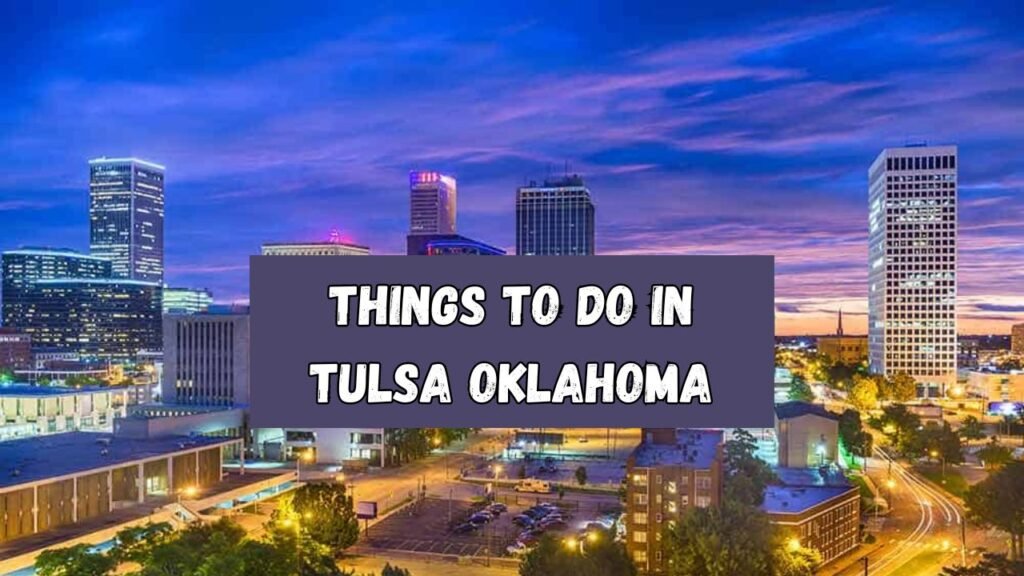 20 Best Things to do in Tulsa, Oklahoma in 2024