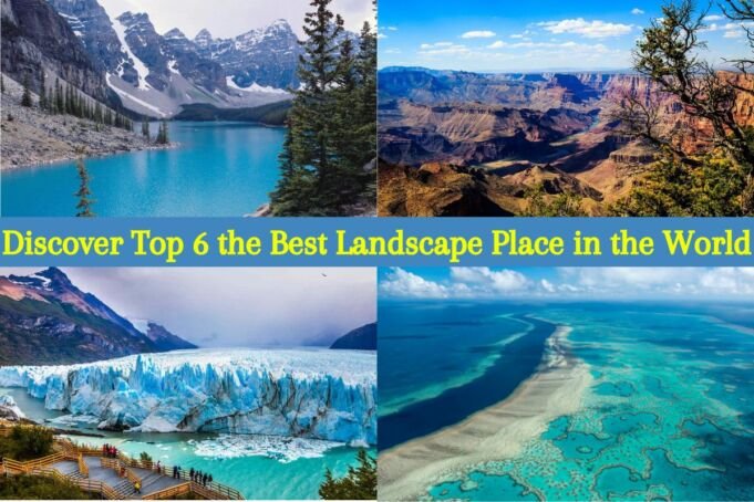 Discover Top 6 the Best Landscape Place in the World