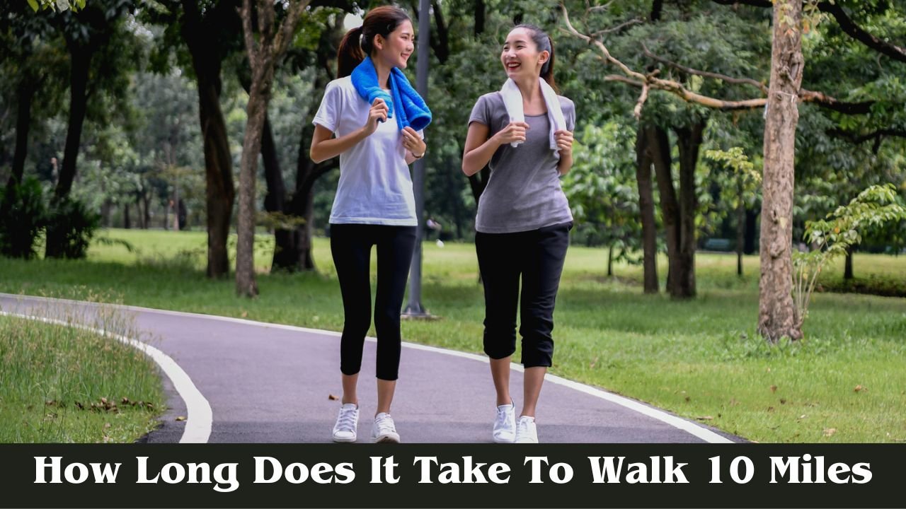 How Long Does It Take To Walk 10 Miles