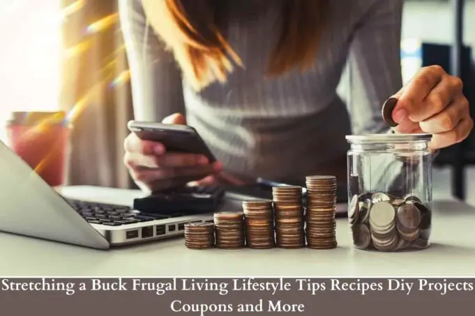 Stretching a Buck Frugal Living Lifestyle Tips Recipes Diy Projects Coupons and More
