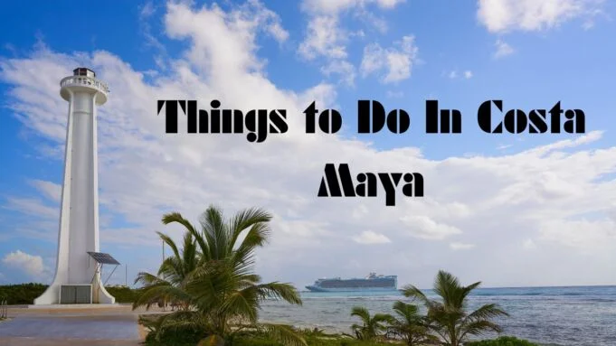Things to Do In Costa Maya