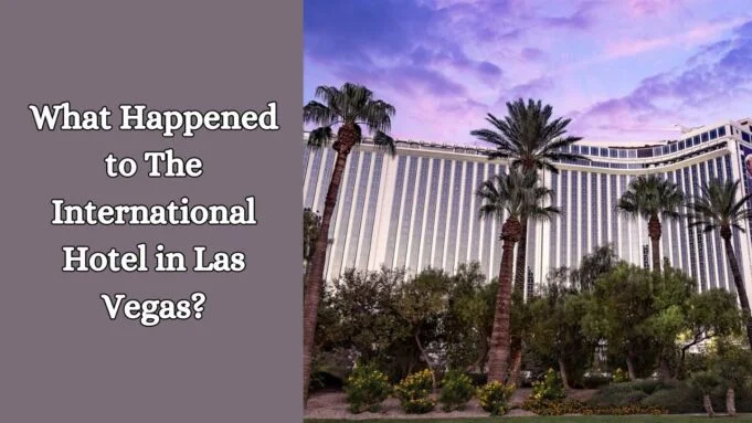 What Happened to The International Hotel in Las Vegas
