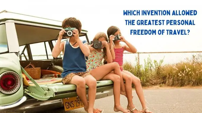 Which Invention Allowed the Greatest Personal Freedom of Travel