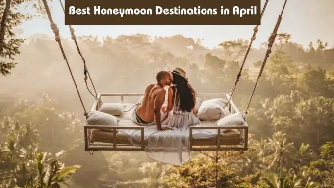 Best Honeymoon Destinations in April