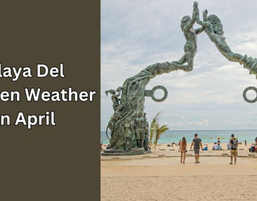 Playa Del Carmen Weather in April 2025 Playa Del Carmen Weather in April