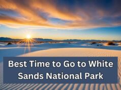 Best Time to Go to White Sands National Park: A Guide to Planning Your Visit Best Time to Go to White Sands National Park