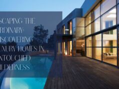 Escaping the Ordinary: Discovering Luxury Homes in Untouched Wilderness Luxury Homes in Untouched Wilderness