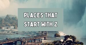 200 Places That Start with Z [Updated List 2025]