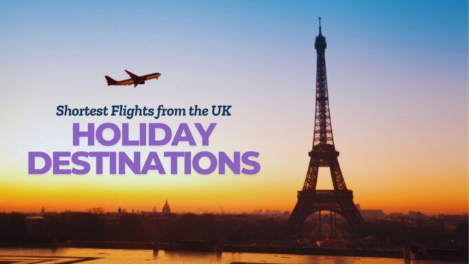 Shortest Flights from the UK to Explore Our Holiday Destinations Shortest Flights from the UK to Explore Our Holiday Destinations