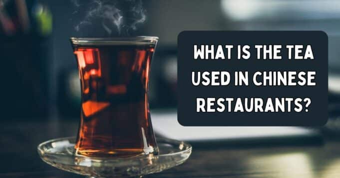 What is the Tea Used in Chinese Restaurants What is the Tea Used in Chinese Restaurants