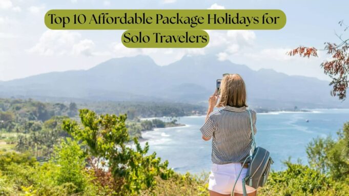 Top 10 Affordable Package Holidays for Solo Travelers in 2025 Top 10 Affordable Package Holidays for Solo Travelers in 2025