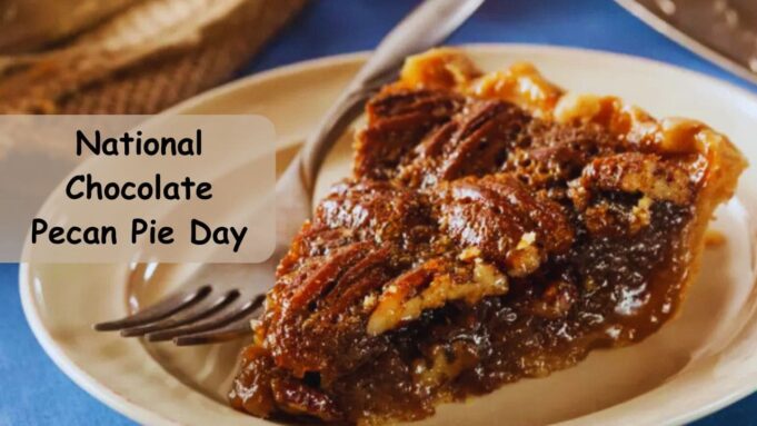 National Chocolate Pecan Pie Day National Chocolate Pecan Pie Day