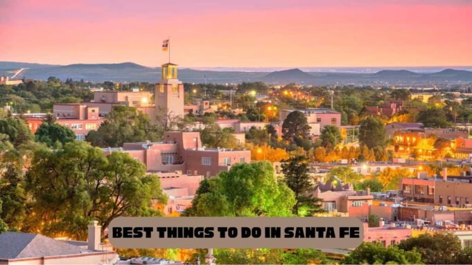 Best Things to Do in Santa Fe Best Things to Do in Santa Fe