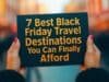 7 Best Black Friday Travel Destinations You Can Finally Afford Black Friday Travel Destinations
