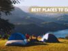 7 Breathtaking Secrets: Best Places to Camp for an Unforgettable Outdoor Adventure Best Places to Camp