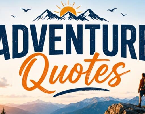 120 Best Adventure Quotes for Travel, Life & Instagram Inspiration Adventure Quotes