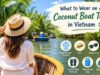 What to Wear on a Coconut Boat Tour in Vietnam? What to Wear on a Coconut Boat Tour in Vietnam
